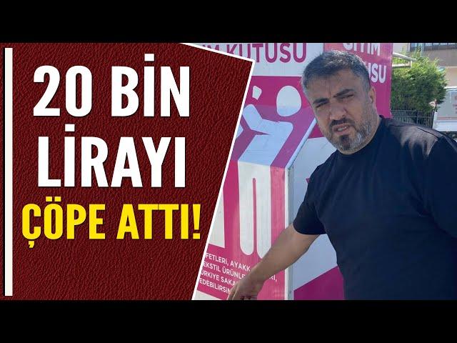 20 BİN LİRAYI ÇÖPE ATTI!