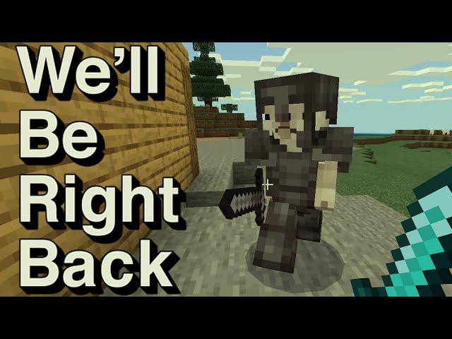 We Will Be Right Back (Minecraft) V