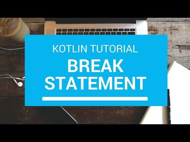 Kotlin Tutorial - Chapter (38): Kotlin Break Statement