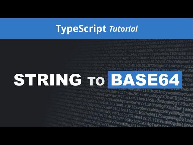 Convert A String To Base64 - JavaScript/TypeScript Tutorial