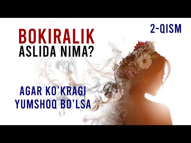 #227 BOKIRALIK HAQIDA, AGAR QIZNI KO'KRAGI YUMSHOQ BO'LSA