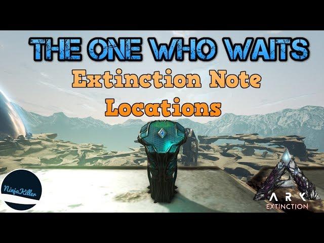 The one who waits Extinction explorer note locations Ark Survival Evolved Ninjakiller560