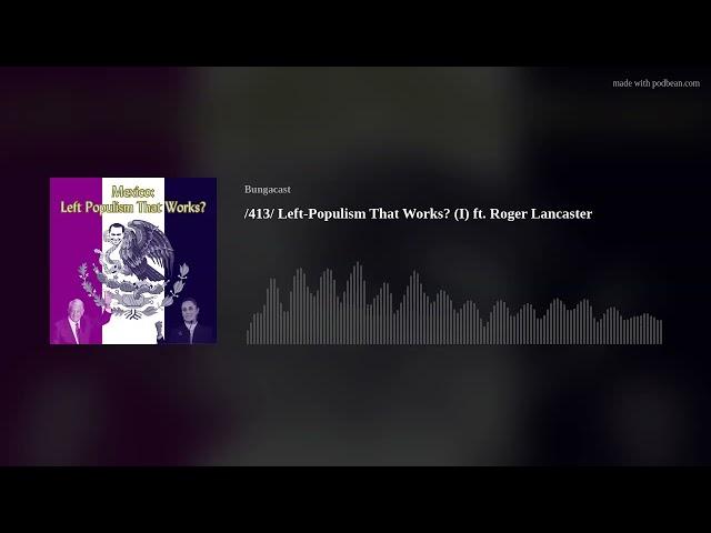 /413/ Left-Populism That Works? (I) ft. Roger Lancaster