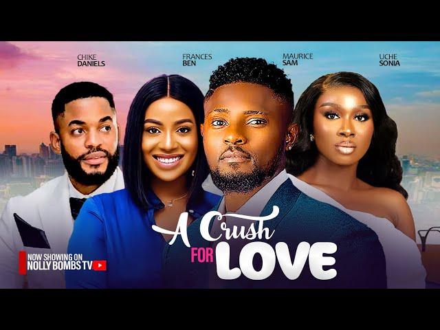 A CRUSH ON LOVE ~MAURICE SAM, SONIA UCHE, FRANCES BEN, SAMMY LEE 2024 LATEST NIGERIAN AFRICAN MOVIES