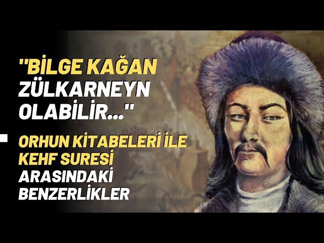 "Bilge Kağan Zülkarneyn Olabilir'' Orhun Kitabeleri İle Kehf Suresi Arasındaki Benzerlikler