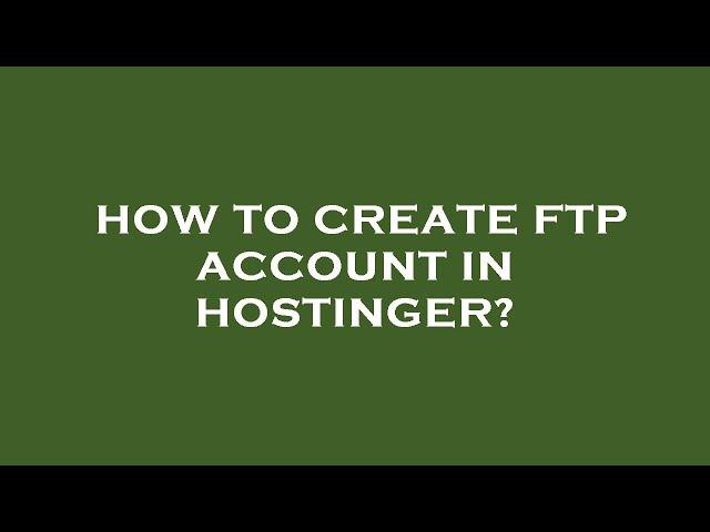 How to create ftp account in hostinger?