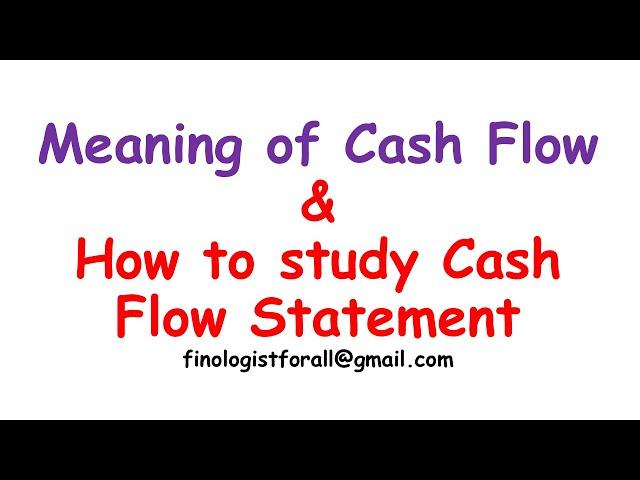 Meaning of Cash Flow & how to study Cash Flow Statement