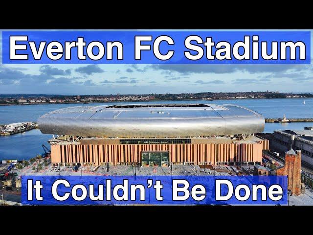 Everton FC Stadium - It Couldn't Be Done!