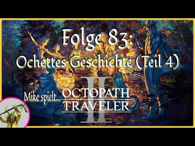 Let's Play: Octopath Traveler II | [083] Ochettes Geschichte (Teil 4) | Deutsch/German