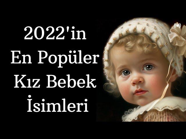 Yılın En Popüler Kız Bebek İsimleri - 2022'de En Popüler Olan Kız İsimleri - En Güzel Bebek İsimleri