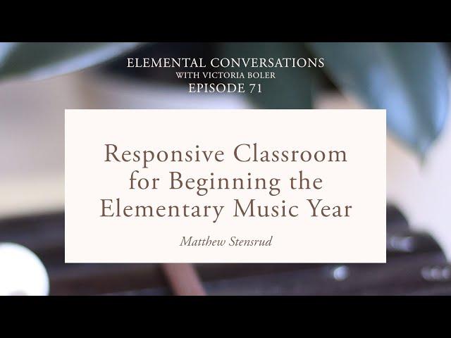 Responsive Classroom for Beginning the Elementary Music Year | Matthew Stensrud - EC ep 71