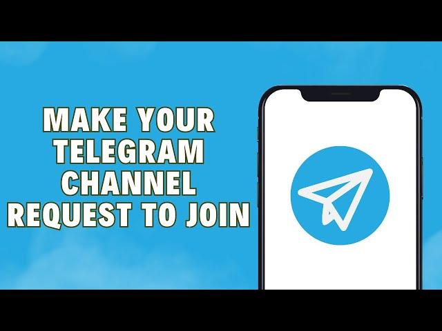 How To Make Your Telegram Channel Request To Join