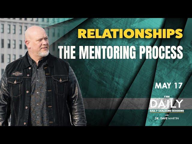May 17, Relationships - THE MENTORING PROCESS