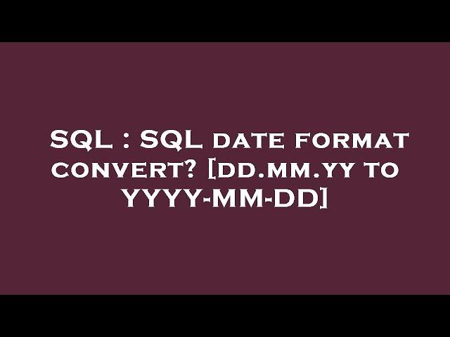 SQL : SQL date format convert? [dd.mm.yy to YYYY-MM-DD]