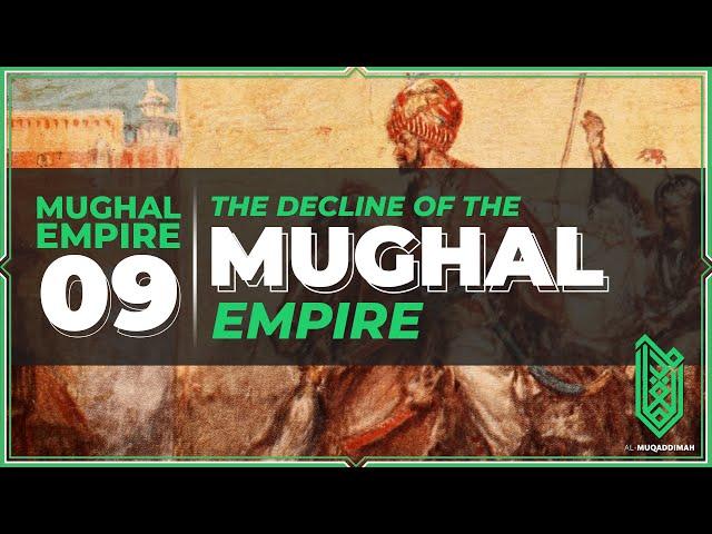 The Decline of the Mughal Empire | 1707CE - 1761CE | Mughal Empire Ep. 09