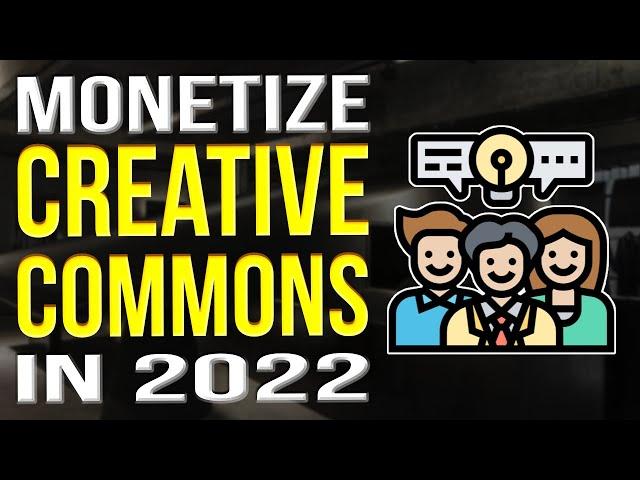 Can I Monetize Creative Commons Videos 2022