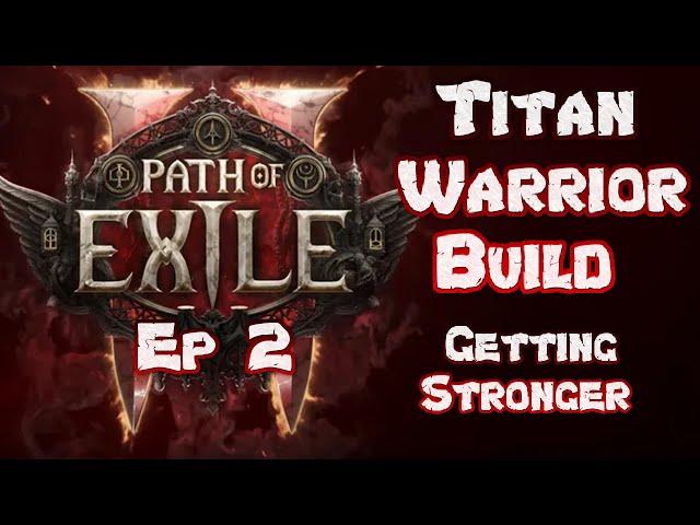 Titan Warrior Build - Getting Stronger Episode 2 - Path of Exile 2 Early Access