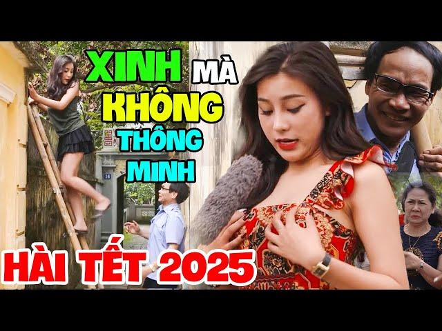 Hài Tết 2025 Mới | Xem Lại Cả 1000 Lần Mà Vẫn Không Nhịn Được Cười Với Hài XINH MÀ KHÔNG THÔNG MINH