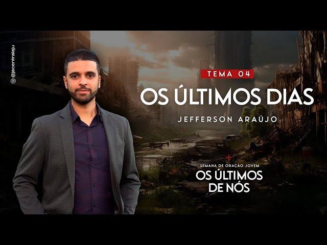 Os Últimos Dias | Jefferson Araújo | Última Verdade Presente