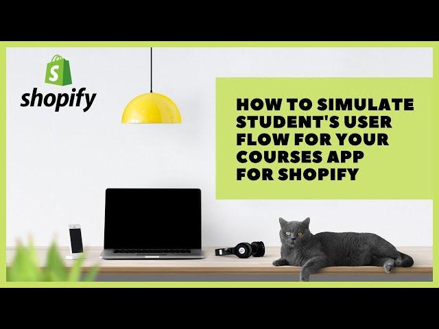 How to simulate student's user flow for your Courses app for Shopify