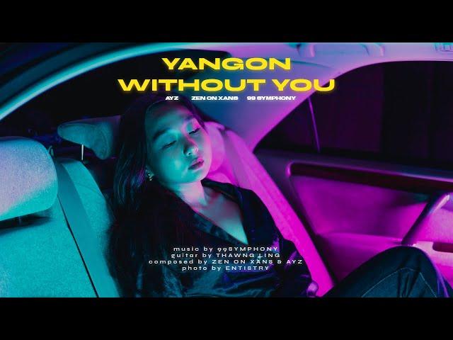 Zen on Xans & AyZ & 99 Symphony - Yangon Without You ( Official Lyric Video )