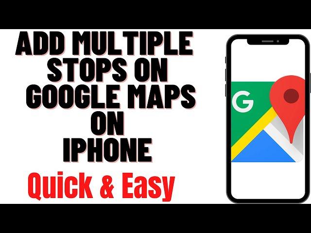 HOW TO ADD MULTIPLE STOPS ON GOOGLE MAPS ON IPHONE 2024