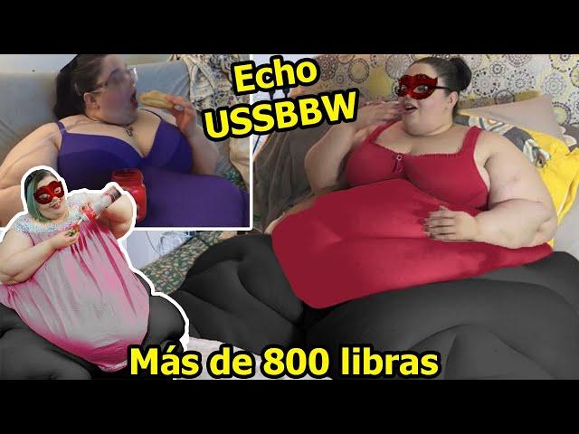 What hapen with Echo SSBBW? – She weigh more than 800 pounds and, do she still want more?