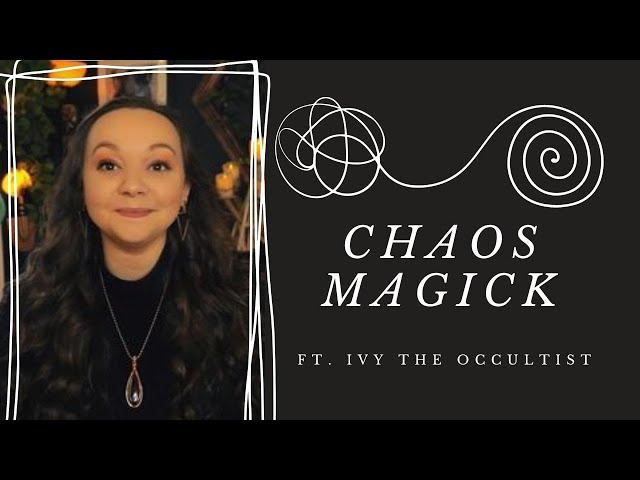 Chaos Magic Ft. Ivy the Occultist