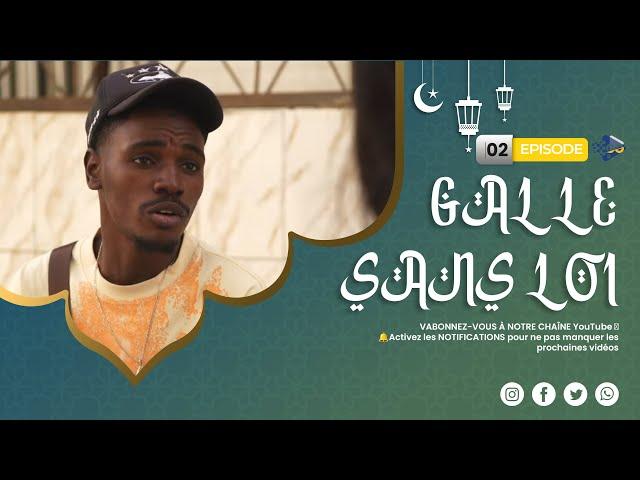 GALLE SANS LOI ( Ramadan ) Épisode 02