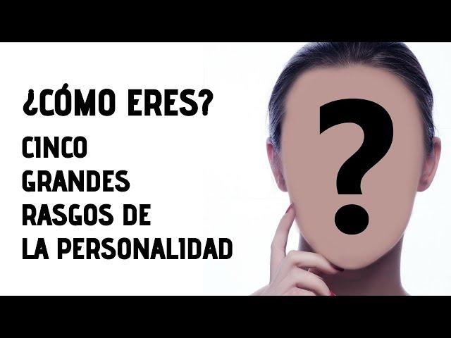 Los 5 rasgos que definen la personalidad - Descubre Cómo Eres