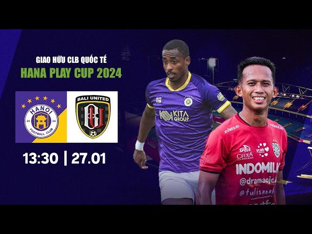  Trực tiếp: Hà Nội (Việt Nam) - Bali United (Indonesia) | Giải giao hữu tứ hùng Hana Play Cup 2024