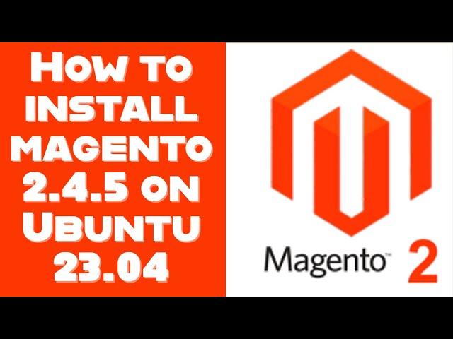 Installing Magento 2.4.5 on Ubuntu 23.04: Step-by-Step Guide | Magento 2.4.5 installation Guide