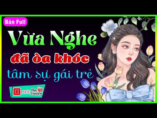 [Full Bộ] Truyện Đời Thực Tế 2022 - Vừa Nghe đã òa khóc với Tâm sự gái trẻ - Nghe 5 Phút Ngủ Ngon