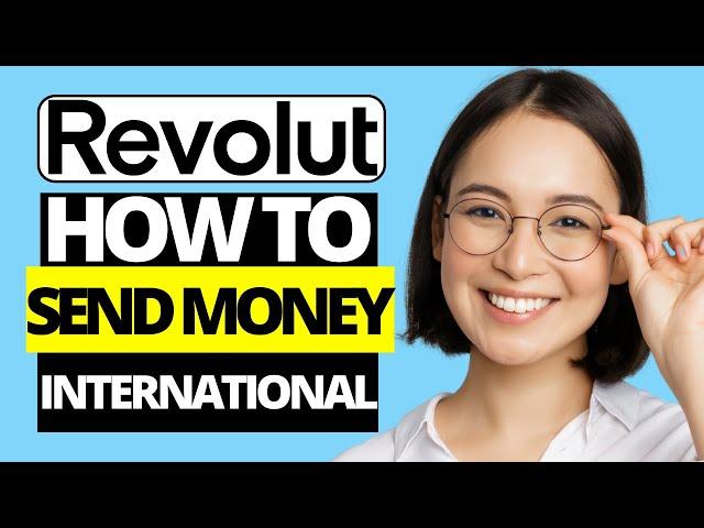 How to Send Money Internationally on Revolut 2023