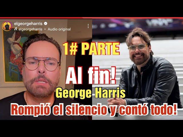 GEORGE HARRIS ROMPIÓ EL SILENCIO... ( 1# PARTE DE SU CONFESIÓN )