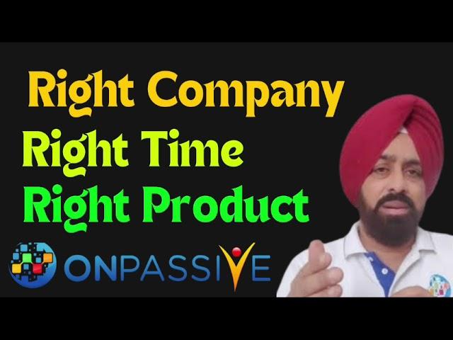 Right company Right Time and Right Product Onpassive important updates