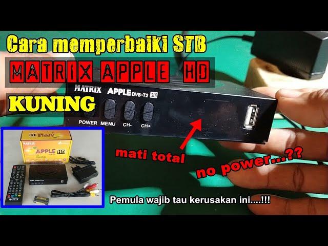 cara memperbaiki stb matrix apple kuning mati total