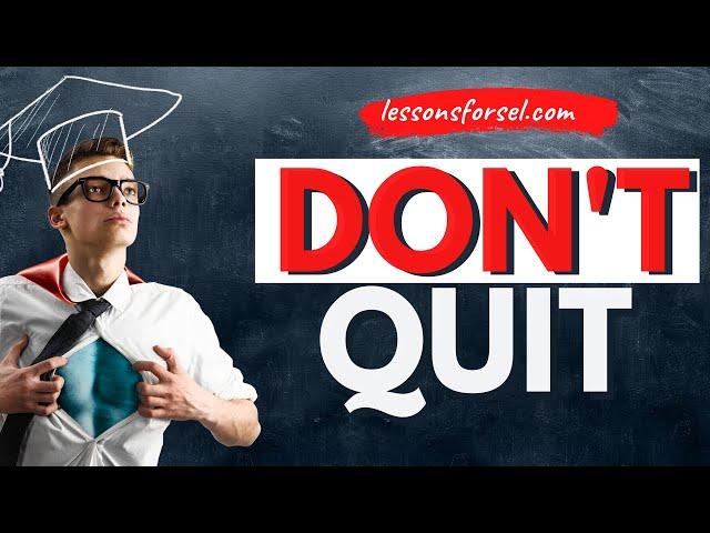 SOCIAL EMOTIONAL LEARNING - DON'T QUIT!!