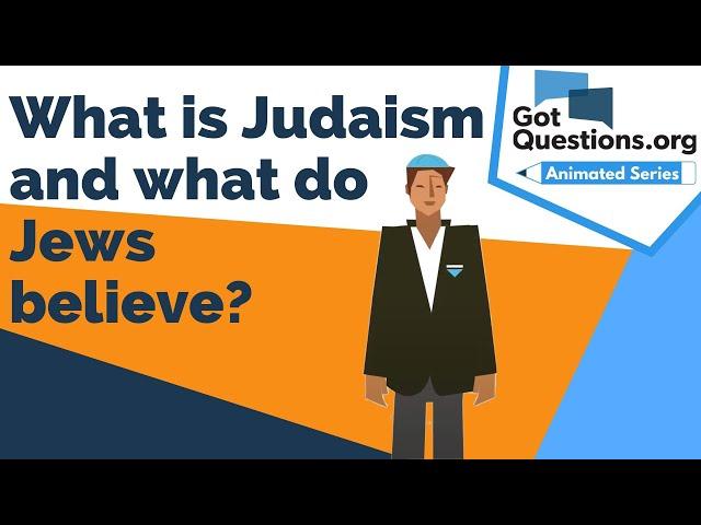 What is Judaism and what do Jews believe?