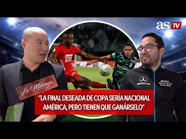 “La final deseada de copa sería Nacional América, pero tienen que ganárselo” #LaMilonga