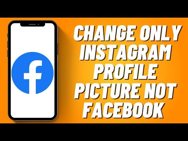 How to Change Only Instagram Profile Picture Not Facebook (2023)