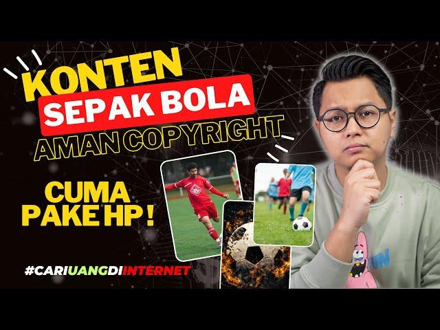 Konten Sepak Bola Aman Copyright Cuma Pake HP, Cara Menghasilkan Uang Dari Internet !