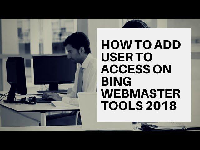 How to give access on bing webmaster tools 2018