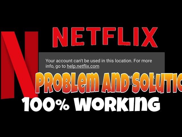 Your account can't be used in this location | Netflix Problem and solution