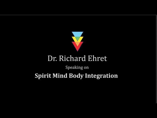 Spirit Mind Body Integration / Dr Richard D Ehret