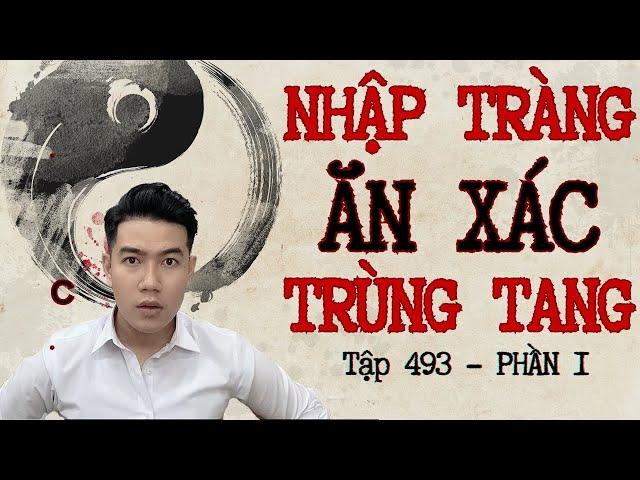 CHUYỆN MA CHÚ 3 DUY | TẬP 493: NHẬP TRÀNG ĂN XÁC TRÙNG TANG (Phần 1)