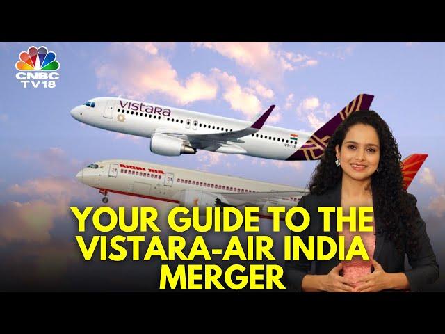 Complete Guide for Passengers: Vistara & Air India Merger | N18V | CNBC TV18