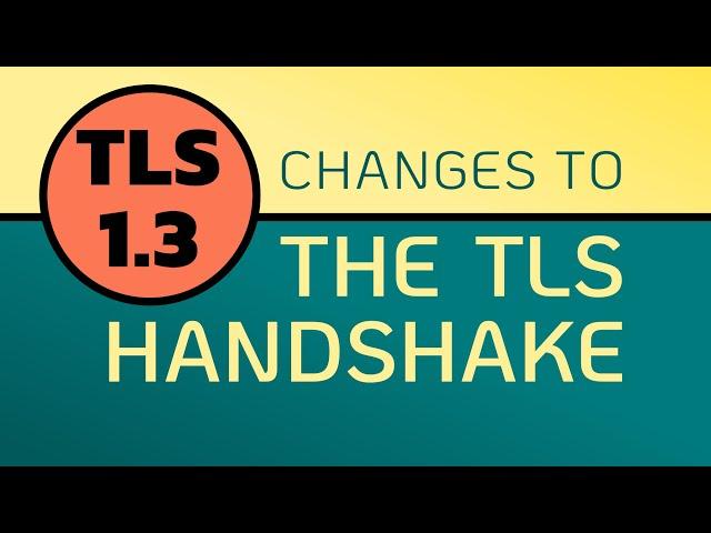 TLS 1.3 Handshake - many CHANGES from prior versions!