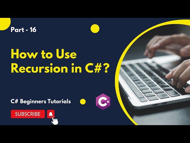 Part 16 - How to Use Recursion in C# | C# Tutorial for Beginners