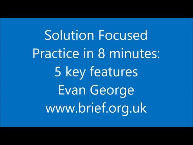 Solution Focus in 8 minutes: 5 key features